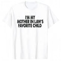 Cotton Tshirts I'm My Mother In Law's Favorite Child Funny Parent Men Women T-Shirt Shortsleeve Crewneck Casual Wear