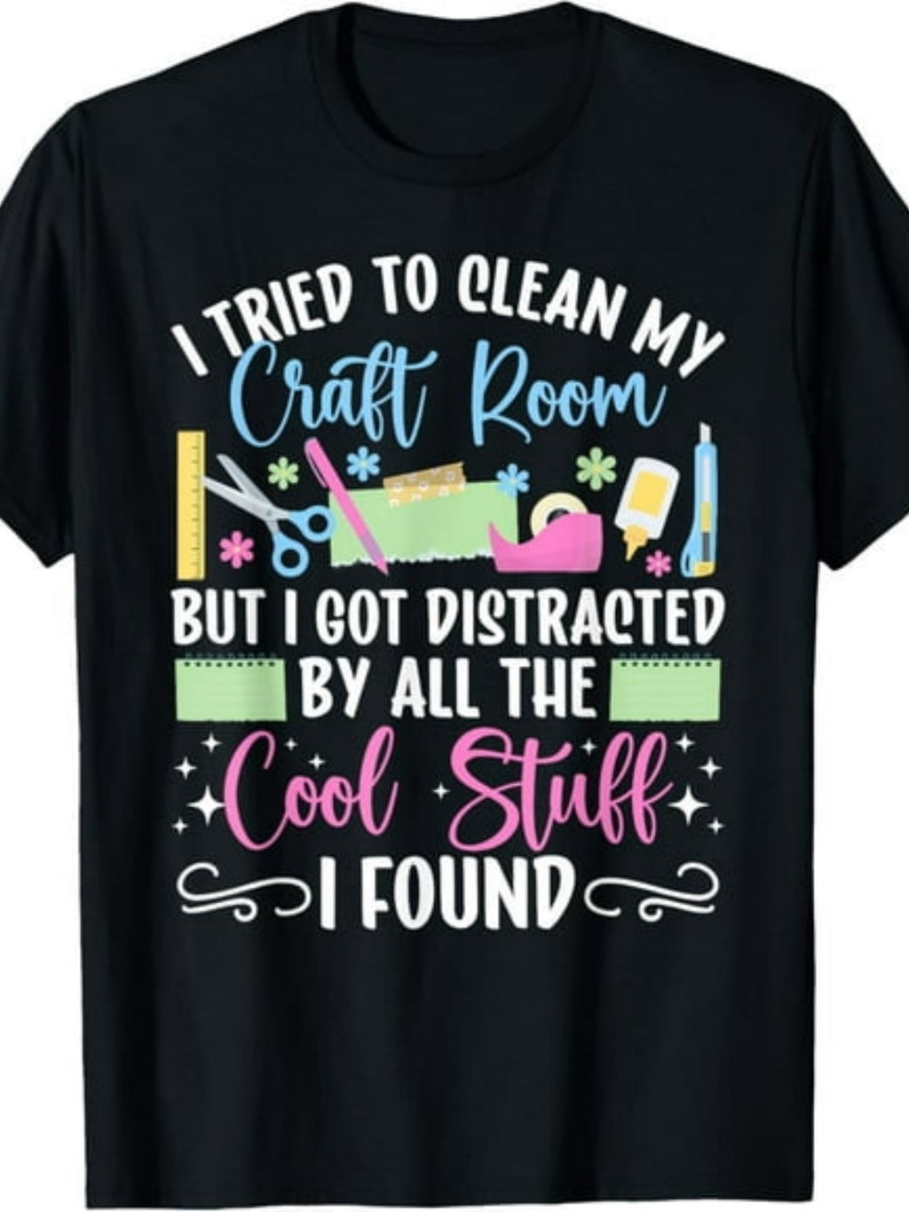 Tried To Clean My Craft Room But I Got Distracted By All The Cool Stuff I Found Funny Scrapbooker Graphic Unisex Tee, Cute Hobbyist T-Shirt, Casual Crew Neck Top for Craft Lover Gift