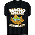 Nacho Average Lunch Lady Funny Nacho Food Pun Graphic Short Sleeve T-Shirt, Unisex Crew Neck Cotton Tee, All Season School Cafeteria Staff Top, Novelty Gift For Lunch Ladies